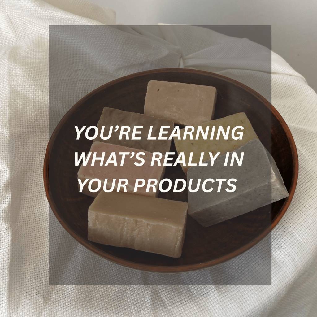 You’re Learning What’s Really In Your Products