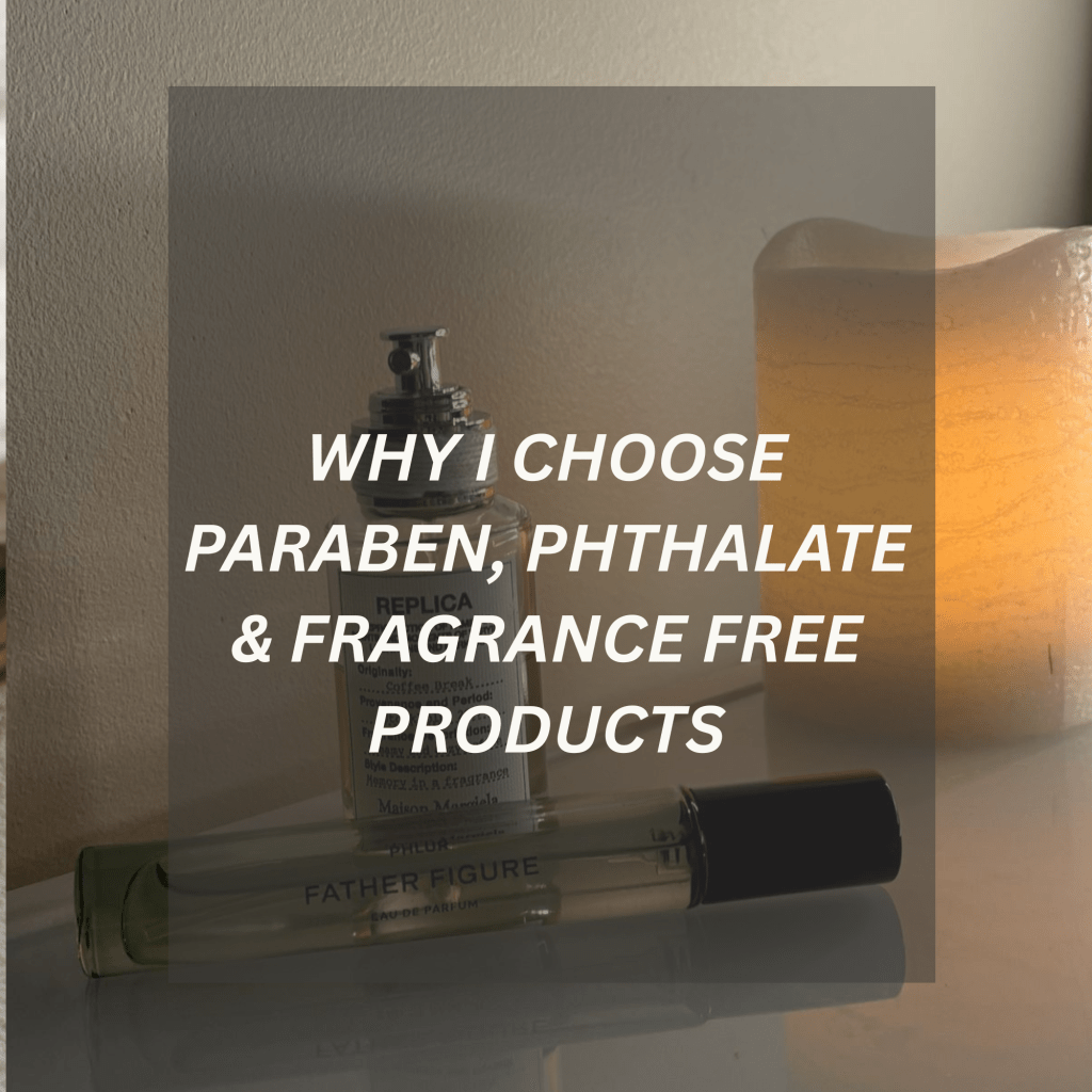Why I Choose Paraben-Free, Phthalate-Free & Fragrance-Free Products